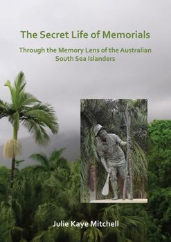 Paperback The Secret Life of Memorials: Through the Memory Lens of the Australian South Sea Islanders Book