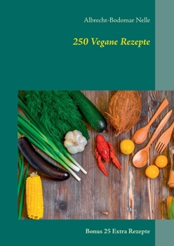 Paperback 250 Vegane Rezepte: Bonus 25 Extra Rezepte [German] Book