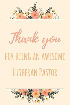 Paperback Thank You For Being An Awesome Lutheran Pastor: 6x9" Lined Notebook/Journal Gift Idea For Pastors Book