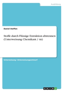 Paperback Stoffe durch Flüssige Extraktion abtrennen (Unterweisung Chemikant / -in) [German] Book