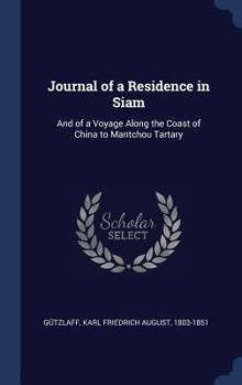 Hardcover Journal of a Residence in Siam: And of a Voyage Along the Coast of China to Mantchou Tartary Book