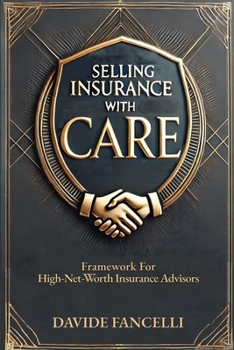 Paperback Selling Insurance with CARE: Framework for High-Net-Worth Insurance Advisors Book