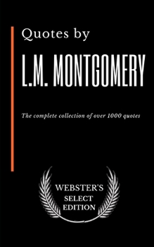 Paperback Quotes by L.M. Montgomery: The complete collection of over 1000 quotes Book