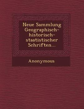 Paperback Neue Sammlung Geographisch-Historisch-Staatistischer Schriften... [German] Book