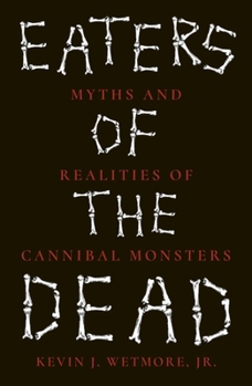 Paperback Eaters of the Dead: Myths and Realities of Cannibal Monsters Book