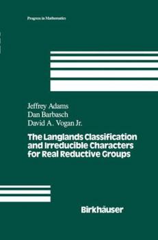 Hardcover The Langlands Classification and Irreducible Characters for Real Reductive Groups Book