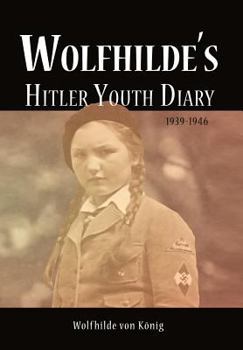 Hardcover Wolfhilde's Hitler Youth Diary 1939-1946 Book