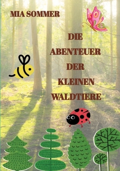 Paperback Die Abenteuer der kleinen Waldtiere: -Ein Marienkäfer, eine Biene und ein Schmetterling erforschen den Wald- [German] Book