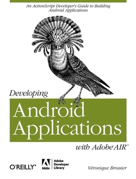 Paperback Developing Android Applications with Adobe Air: An ActionScript Developer's Guide to Building Android Applications Book
