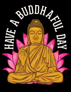 Have a Buddhaful Day: Cute Have a Buddhaful Day Buddhist Meditating Peaceful Blank Sketchbook to Draw and Paint (110 Empty Pages, 8.5" x 11")