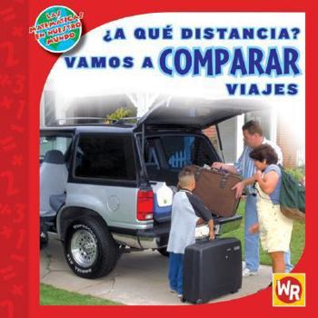 A que distancia? Vamos a Comparar viajes / How Far Away? Comparing Trips (Las Matematicas En Nuestro Mundo Nivel 2 / Math in Our World Level 2) (Spanish Edition) - Book  of the Las Matemáticas en Nuestro Mundo