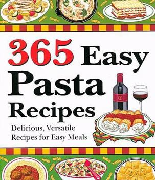 Paperback 365 Easy Pasta Recipes: Delicious, Versatile Recipes for Easy Meals Book
