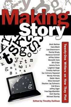 Making Story: Twenty-One Writers on How They Plot (Twenty-One Writers, #1)