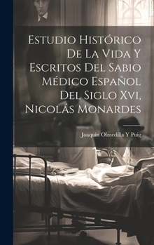 Hardcover Estudio Histórico De La Vida Y Escritos Del Sabio Médico Español Del Siglo Xvi, Nicolás Monardes [Spanish] Book