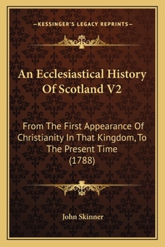 Paperback An Ecclesiastical History Of Scotland V2: From The First Appearance Of Christianity In That Kingdom, To The Present Time (1788) Book