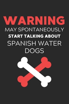 Warning May Spontaneously Start Talking About Spanish Water Dogs: Lined Journal, 120 Pages, 6 x 9, Funny Spanish Water Dog Notebook Gift Idea, Black ... Talking About Spanish Water Dogs Journal)