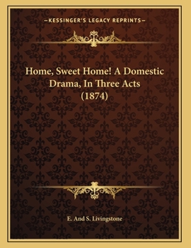 Paperback Home, Sweet Home! A Domestic Drama, In Three Acts (1874) Book