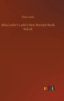 Hardcover Miss Leslie's Lady's New Receipt-Book 3rd ed. Book