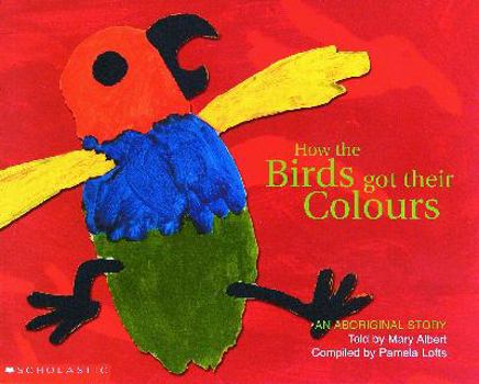 How the Birds Got Their Colours - Book  of the An Aboriginal Story
