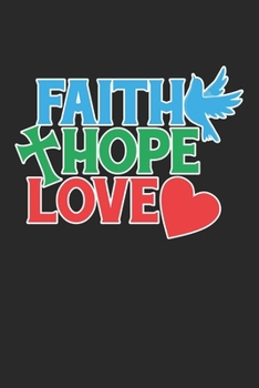 Faith Hope Love: Christliches Kreuz Herz Religiöser Jesus Notizbuch gepunktet DIN A5 - 120 Seiten für Notizen, Zeichnungen, Formeln | Organizer Schreibheft Planer Tagebuch (German Edition)