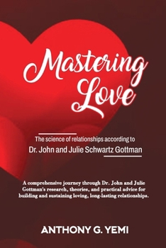 Mastering Love: The Science of Relationships According to Dr. John and Julie Schwartz Gottman