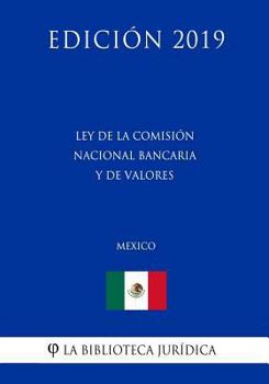 Paperback Ley de la Comisi?n Nacional Bancaria Y de Valores (M?xico) (Edici?n 2019) [Spanish] Book