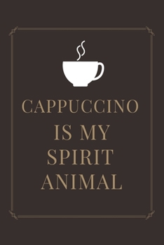 Paperback Cappuccino Is My Spirit Animal: Ruled Notebook, Journal, Planner, 6"x9" Lined Pages,100 Pages Book