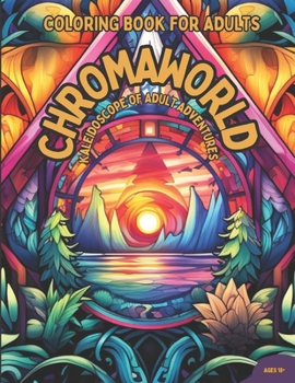 Paperback Chroma World: Kaleidoscope Of Adult Adventures Adult Coloring Book [Large Print] Book