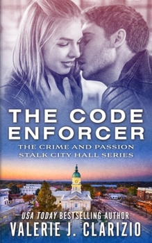 The Code Enforcer - Book #1 of the Crime and Passion Stalk City Hall