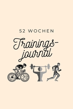 52 Wochen Trainings Journal : 120 Seiten A5 Format Zum Ausf?llen Trainingstagebuch und Ern?hrungstagebuch F?r Z. B. Radsport