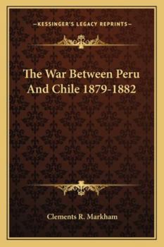 Paperback The War Between Peru and Chile 1879-1882 Book