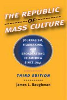Paperback The Republic of Mass Culture: Journalism, Filmmaking, and Broadcasting in America Since 1941 Book
