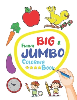 Paperback Funny Big & Jumbo Coloring Book: Coloring Book for Toddler from 3 To 8 years, Easy, Large, Giant Simple Picture Coloring Books. Book