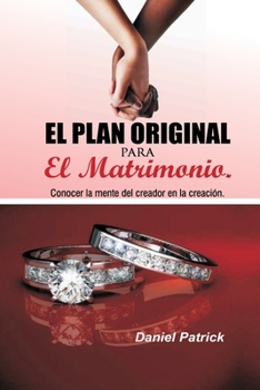 Paperback El plan original para el matrimonio.: Conocer la mente del creador en la creación. [Spanish] Book