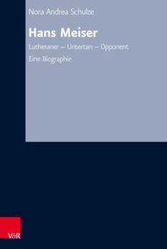 Hardcover Hans Meiser: Lutheraner - Untertan - Opponent. Eine Biographie [German] Book