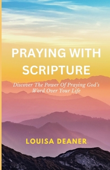 Paperback Praying With Scripture: Discover The Power Of Praying God's Word Over Your Life Book