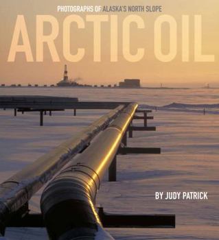 Paperback Arctic Oil: Photographs of Alaska's North Slope Book