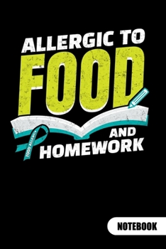 ALLERGIC TO FOOD AND HOMEWORK. Notebook: Food Allergy Journal, ruled 6x9.