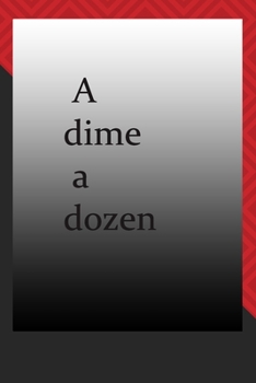 Paperback A dime a dozen: journal notebook: Life Inspirational Quotes Writing Journal / Notebook for Men & Women. Another Perfect Gift for Him & Book