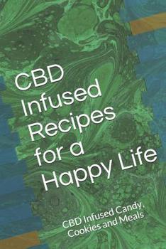 Paperback CBD Infused Recipes for a Happy Life: CBD Infused Candy, Cookies and Meals Book