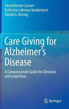 Hardcover Care Giving for Alzheimer's Disease: A Compassionate Guide for Clinicians and Loved Ones Book