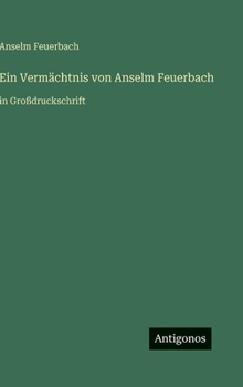 Ein Vermächtnis von Anselm Feuerbach: in Großdruckschrift