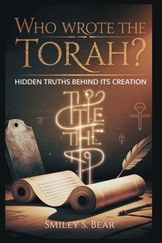 Who Wrote the Torah? Hidden Truths Behind Its Creation: Ancient Forces Behind Bible’s Sacred Foundation