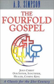 Paperback The Fourfold Gospel: Albert B. Simpson's Conception of the Complete Provision of Christ for Every Need of the Believer--Spirit, Soul and Bo Book