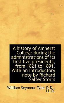 A History of Amherst College During the Administrations of Its First Five Presidents, from 1821 T