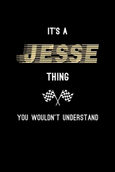 It's A Jesse Thing, You Wouldn't Understand: Personalized Notebook Journal With Name Blank Lined Customized Diary Logbook Gifts