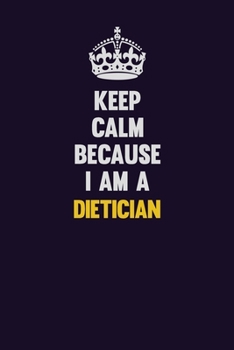 Paperback Keep Calm Because I Am A Dietician: Motivational and inspirational career blank lined gift notebook with matte finish Book