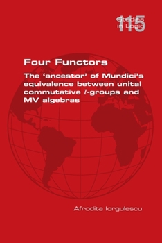 Paperback Four Functors. The 'ancestor' of Mundici's equivalence between unital commutative l-groups and MV algebras Book