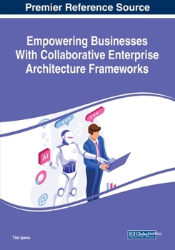 Paperback Empowering Businesses With Collaborative Enterprise Architecture Frameworks Book