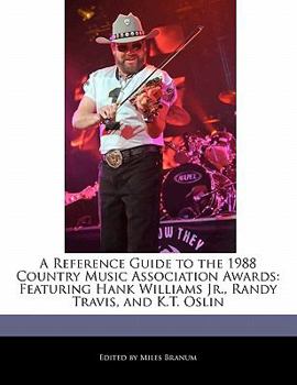 Paperback A Reference Guide to the 1988 Country Music Association Awards: Featuring Hank Williams Jr., Randy Travis, and K.T. Oslin Book